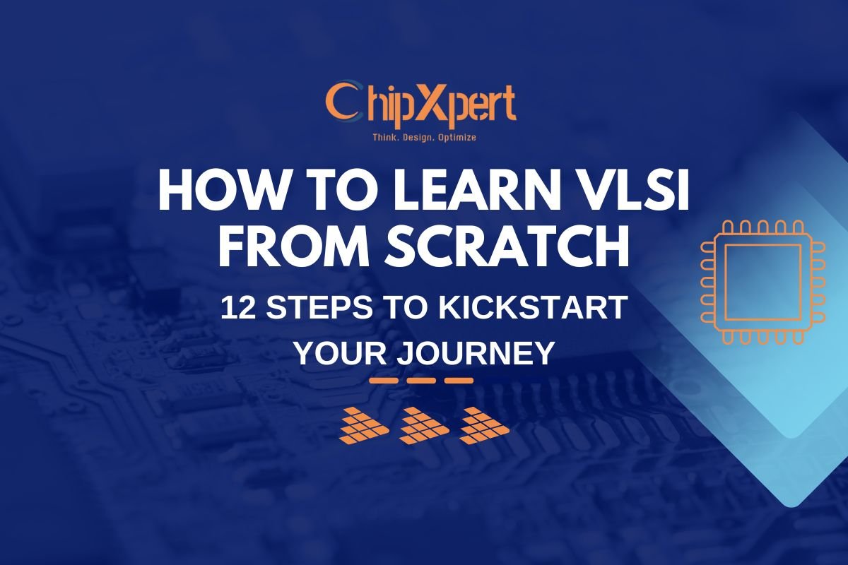 How to Learn VLSI from Scratch: 12 Steps to Kickstart Your Journey