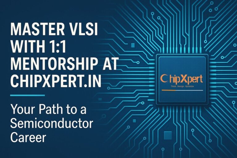Master VLSI with 1:1 Mentorship at ChipXpert : Your Path to a Semiconductor Career